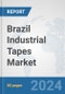 Brazil Industrial Tapes Market: Prospects, Trends Analysis, Market Size and Forecasts up to 2032 - Product Image