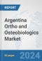 Argentina Ortho and Osteobiologics Market: Prospects, Trends Analysis, Market Size and Forecasts up to 2032 - Product Image