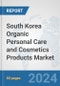 South Korea Organic Personal Care and Cosmetics Products Market: Prospects, Trends Analysis, Market Size and Forecasts up to 2032 - Product Thumbnail Image