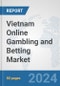 Vietnam Online Gambling and Betting Market: Prospects, Trends Analysis, Market Size and Forecasts up to 2032 - Product Image