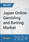 Japan Online Gambling and Betting Market: Prospects, Trends Analysis, Market Size and Forecasts up to 2032 - Product Image