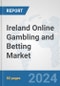 Ireland Online Gambling and Betting Market: Prospects, Trends Analysis, Market Size and Forecasts up to 2032 - Product Thumbnail Image