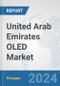 United Arab Emirates OLED Market: Prospects, Trends Analysis, Market Size and Forecasts up to 2032 - Product Thumbnail Image