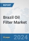 Brazil Oil Filter Market: Prospects, Trends Analysis, Market Size and Forecasts up to 2032 - Product Thumbnail Image