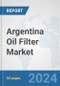 Argentina Oil Filter Market: Prospects, Trends Analysis, Market Size and Forecasts up to 2032 - Product Image