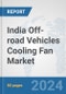 India Off-road Vehicles Cooling Fan Market: Prospects, Trends Analysis, Market Size and Forecasts up to 2032 - Product Thumbnail Image