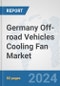 Germany Off-road Vehicles Cooling Fan Market: Prospects, Trends Analysis, Market Size and Forecasts up to 2032 - Product Thumbnail Image