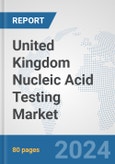 United Kingdom Nucleic Acid Testing Market: Prospects, Trends Analysis, Market Size and Forecasts up to 2032- Product Image