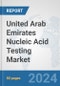 United Arab Emirates Nucleic Acid Testing Market: Prospects, Trends Analysis, Market Size and Forecasts up to 2032 - Product Image