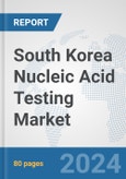 South Korea Nucleic Acid Testing Market: Prospects, Trends Analysis, Market Size and Forecasts up to 2032- Product Image