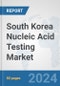 South Korea Nucleic Acid Testing Market: Prospects, Trends Analysis, Market Size and Forecasts up to 2032 - Product Image
