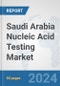Saudi Arabia Nucleic Acid Testing Market: Prospects, Trends Analysis, Market Size and Forecasts up to 2032 - Product Image
