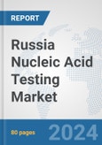 Russia Nucleic Acid Testing Market: Prospects, Trends Analysis, Market Size and Forecasts up to 2032- Product Image