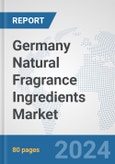 Germany Natural Fragrance Ingredients Market: Prospects, Trends Analysis, Market Size and Forecasts up to 2032- Product Image