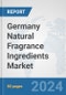 Germany Natural Fragrance Ingredients Market: Prospects, Trends Analysis, Market Size and Forecasts up to 2032 - Product Image