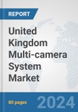 United Kingdom Multi-camera System Market: Prospects, Trends Analysis, Market Size and Forecasts up to 2032- Product Image