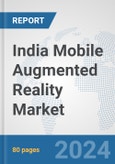 India Mobile Augmented Reality Market: Prospects, Trends Analysis, Market Size and Forecasts up to 2032- Product Image
