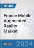 France Mobile Augmented Reality Market: Prospects, Trends Analysis, Market Size and Forecasts up to 2032- Product Image