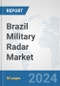 Brazil Military Radar Market: Prospects, Trends Analysis, Market Size and Forecasts up to 2032 - Product Image