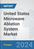 United States Microwave Ablation System Market: Prospects, Trends Analysis, Market Size and Forecasts up to 2032- Product Image