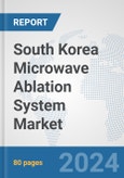 South Korea Microwave Ablation System Market: Prospects, Trends Analysis, Market Size and Forecasts up to 2032- Product Image