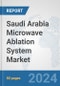 Saudi Arabia Microwave Ablation System Market: Prospects, Trends Analysis, Market Size and Forecasts up to 2032 - Product Thumbnail Image