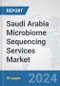 Saudi Arabia Microbiome Sequencing Services Market: Prospects, Trends Analysis, Market Size and Forecasts up to 2032 - Product Image
