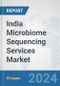India Microbiome Sequencing Services Market: Prospects, Trends Analysis, Market Size and Forecasts up to 2032 - Product Image