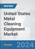 United States Metal Cleaning Equipment Market: Prospects, Trends Analysis, Market Size and Forecasts up to 2032- Product Image
