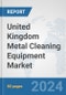 United Kingdom Metal Cleaning Equipment Market: Prospects, Trends Analysis, Market Size and Forecasts up to 2032 - Product Thumbnail Image