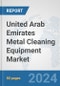 United Arab Emirates Metal Cleaning Equipment Market: Prospects, Trends Analysis, Market Size and Forecasts up to 2032 - Product Thumbnail Image