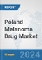 Poland Melanoma Drug Market: Prospects, Trends Analysis, Market Size and Forecasts up to 2032 - Product Image