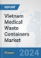 Vietnam Medical Waste Containers Market: Prospects, Trends Analysis, Market Size and Forecasts up to 2032 - Product Thumbnail Image