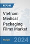 Vietnam Medical Packaging Films Market: Prospects, Trends Analysis, Market Size and Forecasts up to 2032 - Product Thumbnail Image