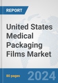 United States Medical Packaging Films Market: Prospects, Trends Analysis, Market Size and Forecasts up to 2032- Product Image