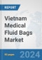Vietnam Medical Fluid Bags Market: Prospects, Trends Analysis, Market Size and Forecasts up to 2032 - Product Thumbnail Image