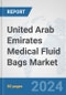 United Arab Emirates Medical Fluid Bags Market: Prospects, Trends Analysis, Market Size and Forecasts up to 2032 - Product Thumbnail Image