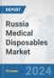 Russia Medical Disposables Market: Prospects, Trends Analysis, Market Size and Forecasts up to 2032 - Product Thumbnail Image