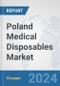 Poland Medical Disposables Market: Prospects, Trends Analysis, Market Size and Forecasts up to 2032 - Product Image