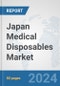 Japan Medical Disposables Market: Prospects, Trends Analysis, Market Size and Forecasts up to 2032 - Product Image