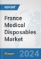 France Medical Disposables Market: Prospects, Trends Analysis, Market Size and Forecasts up to 2032 - Product Thumbnail Image