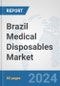 Brazil Medical Disposables Market: Prospects, Trends Analysis, Market Size and Forecasts up to 2032 - Product Thumbnail Image