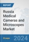 Russia Medical Cameras and Microscopes Market: Prospects, Trends Analysis, Market Size and Forecasts up to 2032 - Product Image