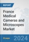 France Medical Cameras and Microscopes Market: Prospects, Trends Analysis, Market Size and Forecasts up to 2032 - Product Image