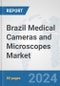 Brazil Medical Cameras and Microscopes Market: Prospects, Trends Analysis, Market Size and Forecasts up to 2032 - Product Image