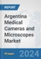Argentina Medical Cameras and Microscopes Market: Prospects, Trends Analysis, Market Size and Forecasts up to 2032 - Product Image