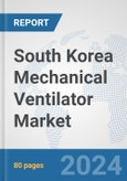 South Korea Mechanical Ventilator Market: Prospects, Trends Analysis, Market Size and Forecasts up to 2032- Product Image