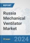 Russia Mechanical Ventilator Market: Prospects, Trends Analysis, Market Size and Forecasts up to 2032 - Product Image