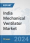 India Mechanical Ventilator Market: Prospects, Trends Analysis, Market Size and Forecasts up to 2032 - Product Thumbnail Image