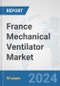 France Mechanical Ventilator Market: Prospects, Trends Analysis, Market Size and Forecasts up to 2032 - Product Thumbnail Image